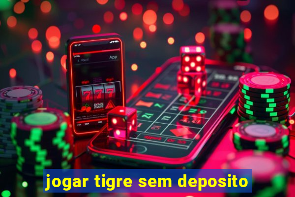 jogar tigre sem deposito